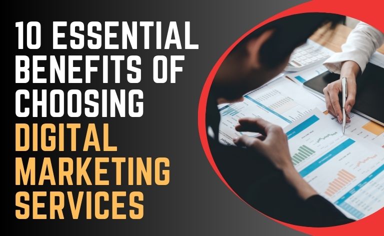 10 Essential Benefits of Choosing Digital Marketing Services