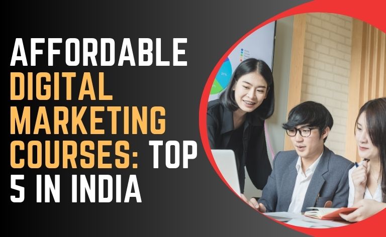 Affordable Digital Marketing Courses: Top 5 in India