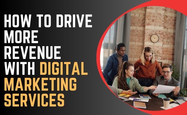 How to Drive More Revenue With Digital Marketing Services​