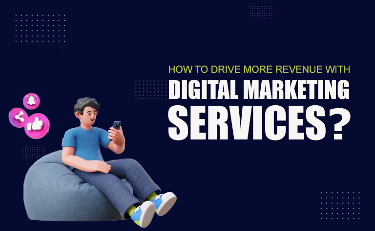 How to Drive More Revenue With Digital Marketing Services