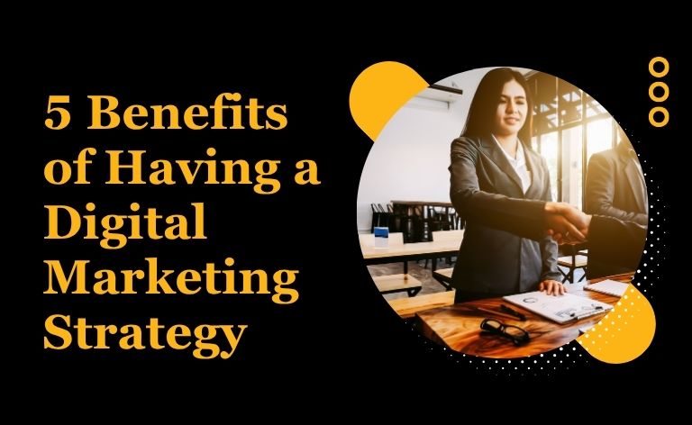 5 Benefits of Having a Digital Marketing Strategy