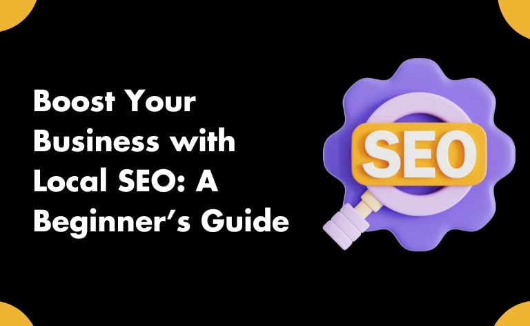 Boost Your Business with Local SEO: A Beginner’s Guide