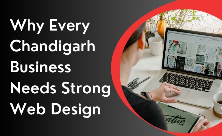Why Every Chandigarh Business Needs Strong Web Design