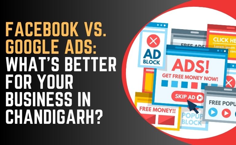 Facebook vs. Google Ads: What’s Better for Your Business in Chandigarh?