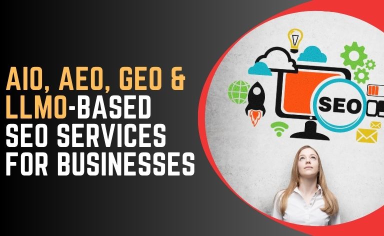 AIO, AEO, GEO & LLMO-Based SEO Services for Businesses