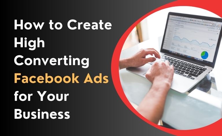 How to Create High-Converting Facebook Ads for Your Business