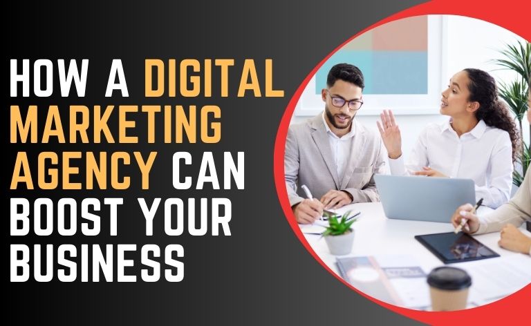 How a Digital Marketing Agency Can Boost Your Business