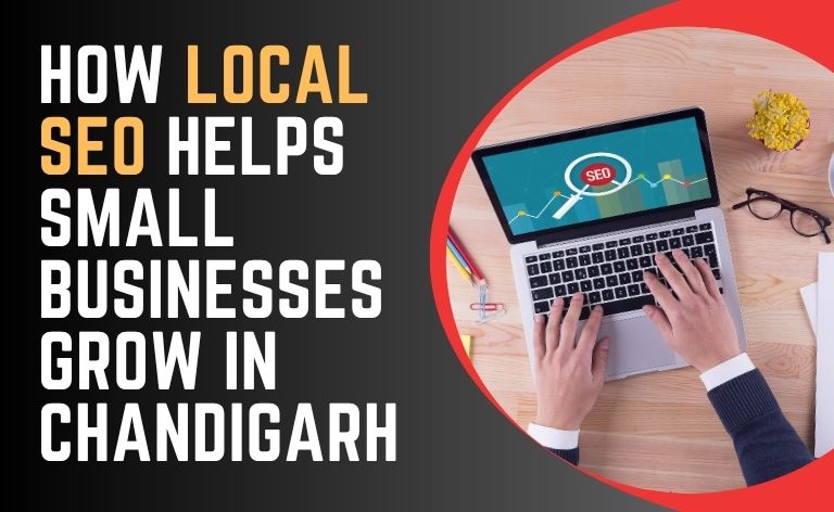 How Local SEO Helps Small Businesses Grow in Chandigarh
