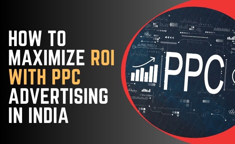 How to Maximize ROI with PPC Advertising in India