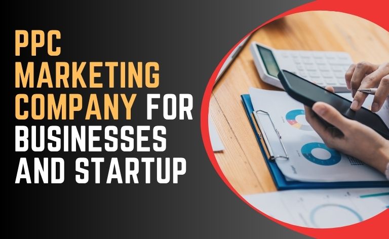 PPC Marketing Company for Businesses and Startup