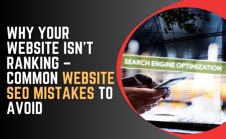 Why Your Website Isn’t Ranking – Common Website SEO Mistakes to Avoid