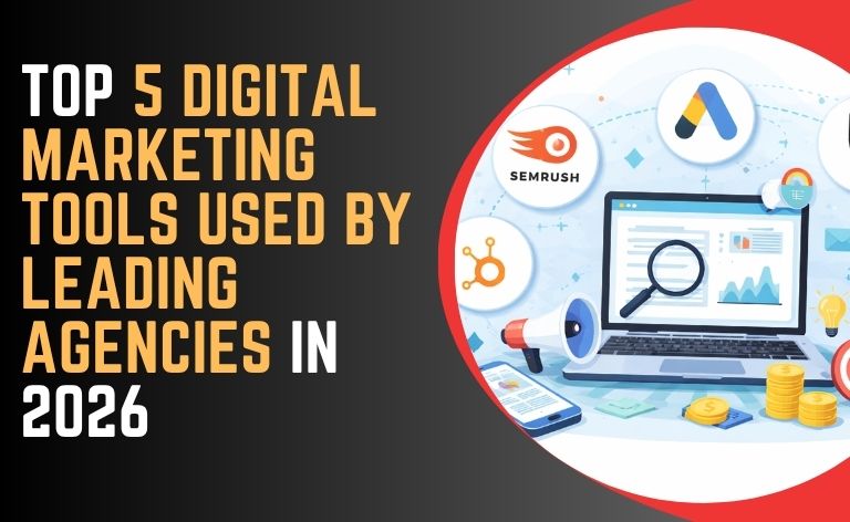 Top 5 Digital Marketing Tools Used by Leading Agencies in 2026